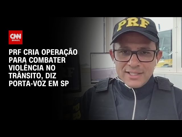 ⁣PRF cria operação para combater violência no trânsito, diz porta-voz em SP | AGORA CNN