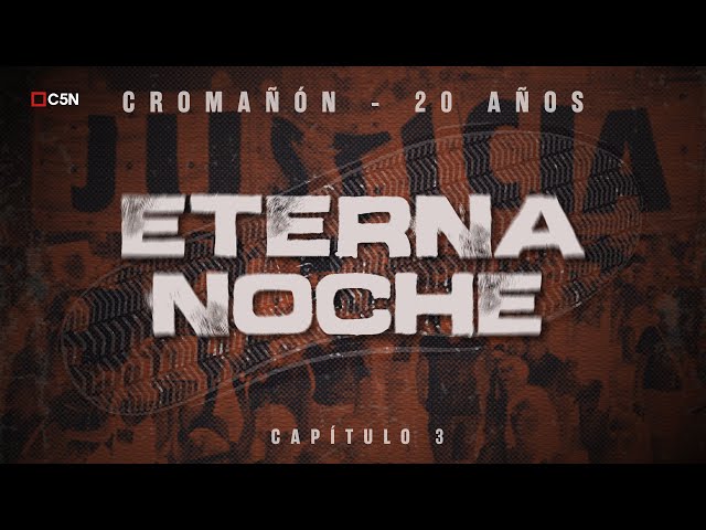 ⁣CROMAÑÓN: LA BÚSQUEDA DE JUSTICIA - ETERNA NOCHE - CAPÍTULO 3