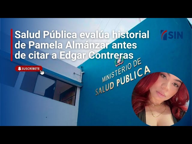 ⁣Salud Pública evalúa historial de Pamela Almánzar antes de citar a Edgar Contreras