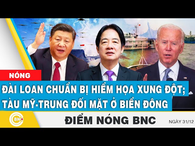 ⁣Điểm nóng BNC | Đài Loan chuẩn bị hiểm họa xung đột; Tàu Mỹ - Trung kéo nhau “đối mặt” ở Biển Đông