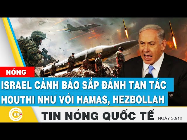 ⁣Tin nóng Quốc tế | Israel cảnh báo sắp đánh tan tác Houthi như với Hamas, Hezbollah | BNC Now