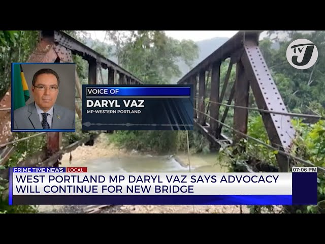 ⁣West Portland MP Daryl Vaz says Advocacy will Continue for New Bridge | TVJ News