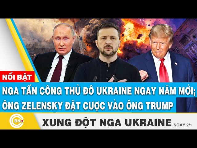 ⁣Xung đột Nga Ukraine,Nga tấn công thủ đô Ukraine ngay năm mới;TT Zelensky đặt ván cược vào ông Trump