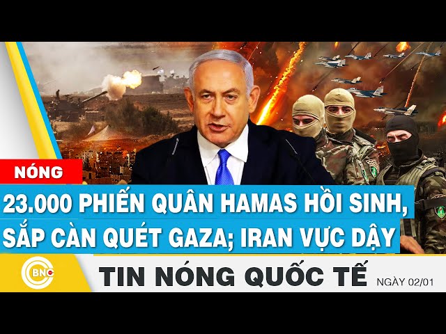 ⁣Tin nóng Quốc tế | 23.000 phiến quân Hamas hồi sinh, sẵn sàng càn quét Gaza; Giáo chủ Iran vực dậy