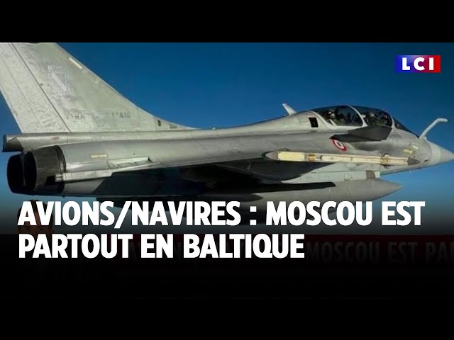 ⁣Avions/Navires : Moscou est partout en Baltique｜LCI