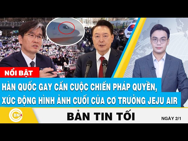 ⁣Tin tối 2/1 | Hàn Quốc gay cấn cuộc chiến pháp quyền, xúc động hình ảnh cuối của cơ trưởng Jeju Air