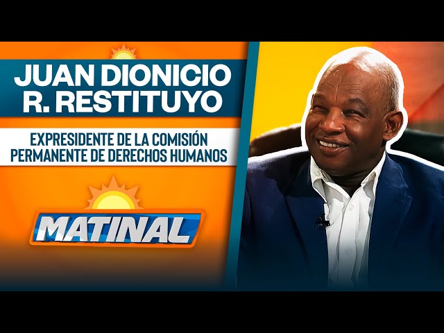 ⁣Juan Dionicio R. Restituyo, Expresidente de la comisión permanente de derechos humanos | Matinal