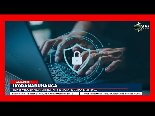 ⁣U Rwanda ruhagaze he mu gukumira ibitero by'ikoranabuhanga, "Cyber attacks" ?