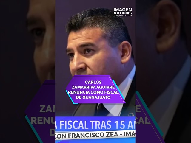 ⁣Carlos Zamarripa Aguirre renuncia como fiscal de Guanajuato | Shorts | Zea