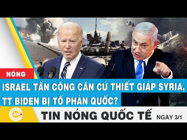 ⁣Tin nóng Quốc tế | Israel tấn công căn cứ thiết giáp Syria, Damacus rung chuyển; TT Biden phản quốc?