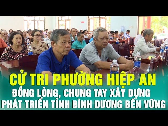 ⁣Cử tri phường Hiệp An đồng lòng, chung tay xây dựng phát triển tỉnh Bình Dương bền vững