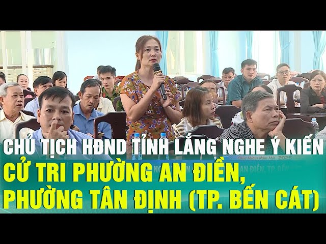 ⁣Chủ tịch HĐND Tỉnh lắng nghe ý kiến cử tri phường An Điền, phường Tân Định (Tp.Bến Cát)