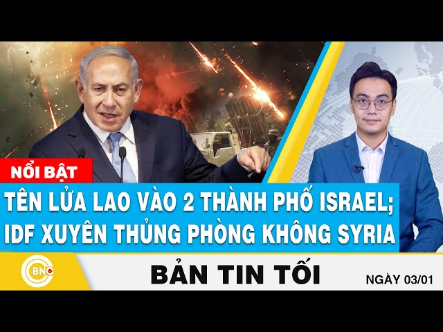 ⁣Tin tối 3/1 | Tên lửa lao vào 2 thành phố lớn Israel; IDF xuyên thủng tuyến phòng không Syria