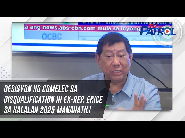 ⁣Desisyon ng Comelec sa disqualification ni Ex-Rep. Erice sa Halalan 2025 mananatili | TV Patrol