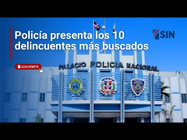 ⁣Policía presenta los 10 delincuentes más buscados de RD