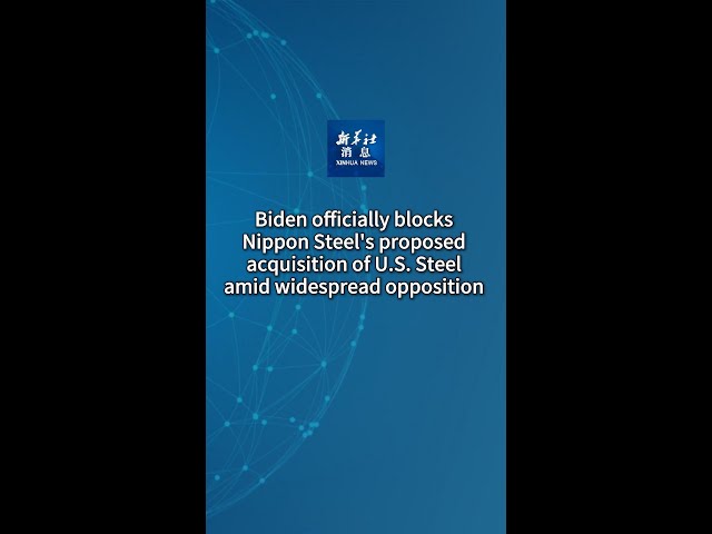 ⁣Xinhua News | Biden officially blocks Nippon Steel's proposed acquisition of U.S. Steel