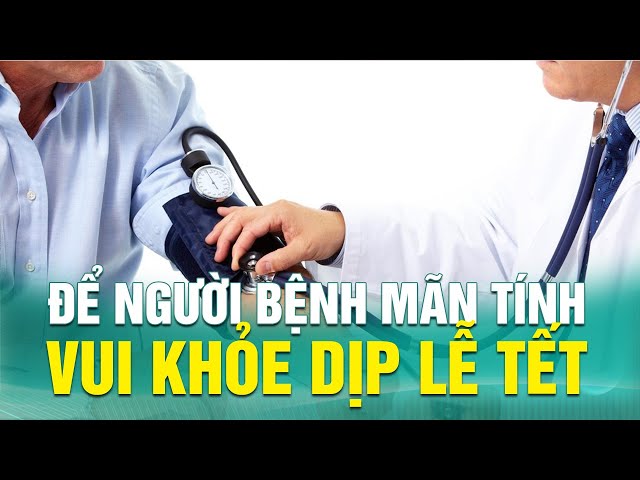 ⁣Để người bệnh mãn tính vui khỏe dịp lễ tết