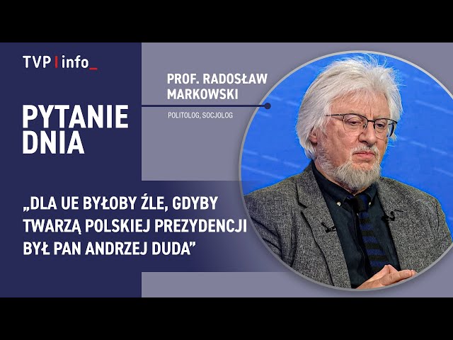 Markowski: Dla UE byłoby źle, gdyby twarzą polskiej prezydencji był pan Andrzej Duda | PYTANIE DNIA