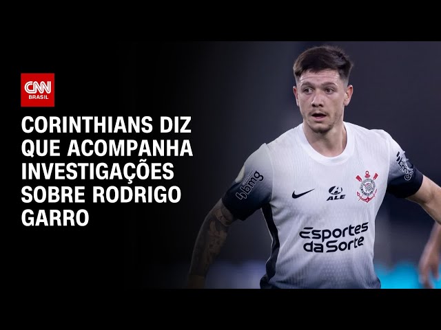 ⁣Corinthians diz que acompanha investigações sobre Rodrigo Garro | AGORA CNN