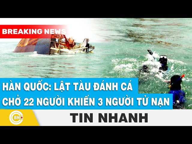 ⁣Hàn Quốc: Lật tàu đánh cá chở 22 người khiến 3 người "mất" | BNC Now