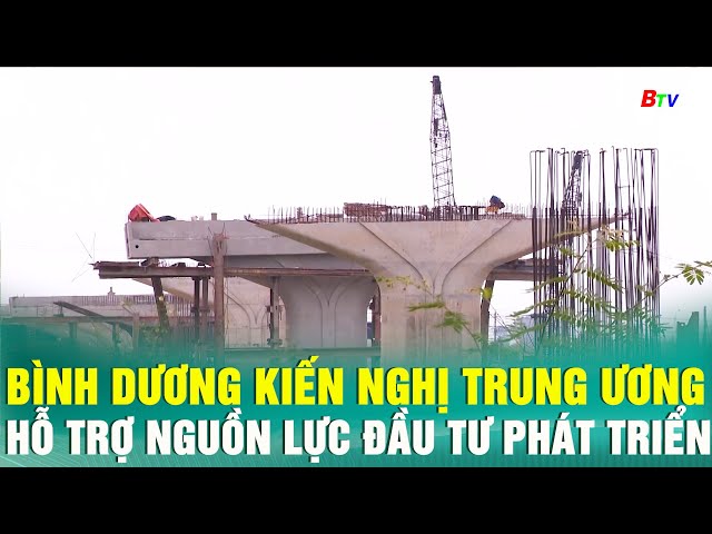 ⁣Bình Dương kiến nghị Trung ương hỗ trợ nguồn lực đầu tư phát triển