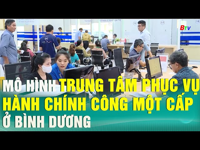 Mô hình Trung tâm phục vụ hành chính công một cấp ở Bình Dương