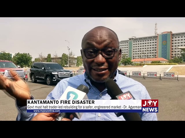 ⁣Kantamanto fire: Govt must halt trader-led rebuilding for a safer, engineered market - Dr Agyeman