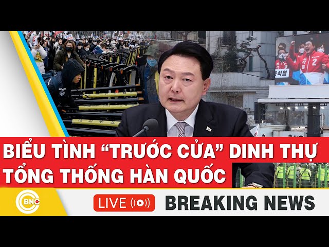 ⁣Trực tiếp: Biểu tình "trước cửa" dinh thự Tổng thống Hàn Quốc Yoon Suk Yeol