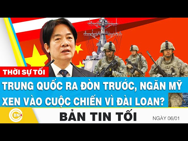 ⁣Tin tối 6/1 | Trung Quốc ra đòn trước, ngăn Mỹ xen vào cuộc chiến tiềm tàng vì Đài Loan? | BNC Now