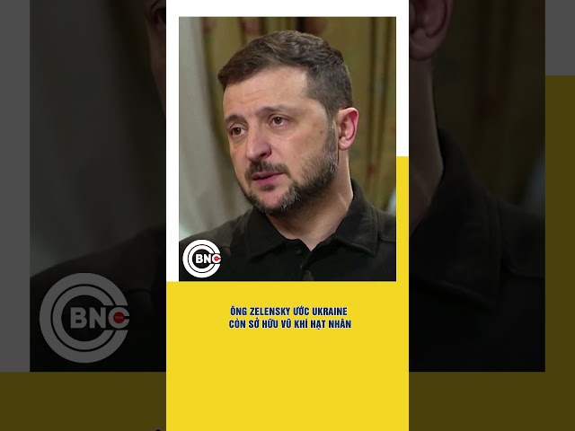 ⁣Ông Zelensky ước Ukraine còn sở hữu vũ khí hạt nhân