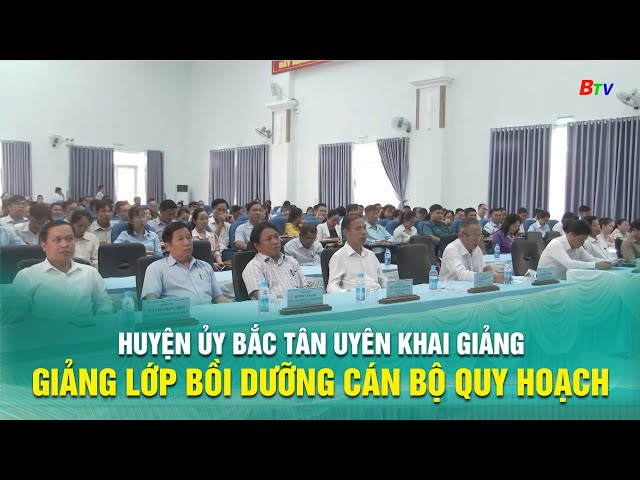 ⁣Huyện ủy Bắc Tân Uyên khai giảng lớp bồi dưỡng cán bộ quy hoạch