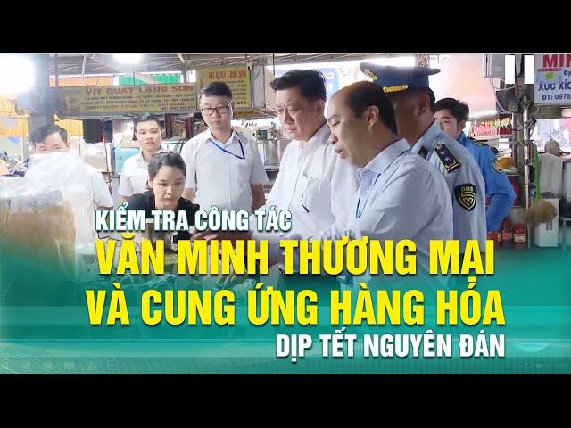 ⁣Kiểm tra công tác văn minh thương mại và cung ứng hàng hóa dịp Tết Nguyên đán