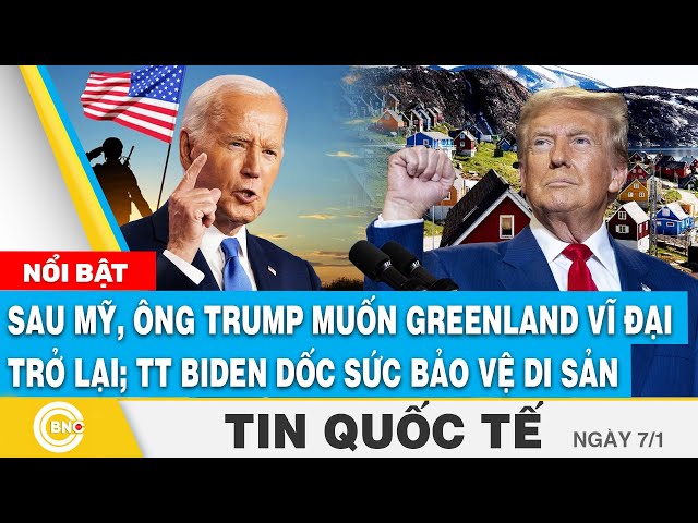 ⁣Tin Quốc tế: Sau Mỹ, ông Trump muốn “Greenland vĩ đại trở lại”; TT Biden dốc sức bảo vệ di sản