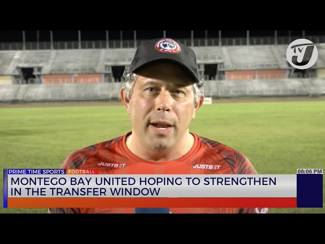 ⁣Montego Bay United Hoping to Strengthen in the Transfer Window