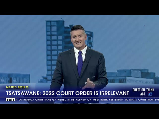 ⁣Matric Results | 2022 court order is irrelevant - Tsatsawane