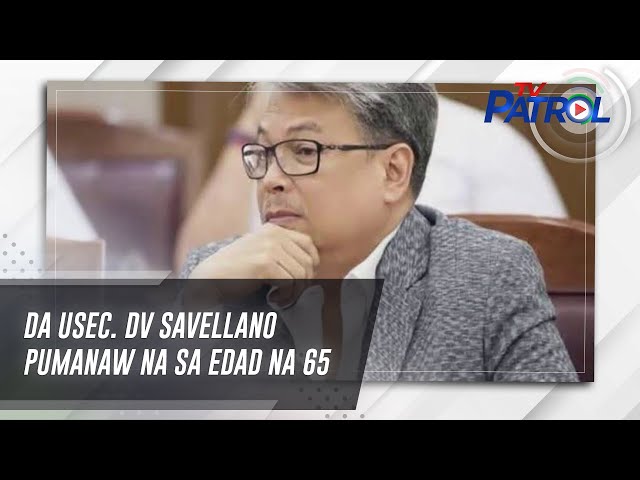 ⁣DA Usec. DV Savellano pumanaw na sa edad na 65 | TV Patrol