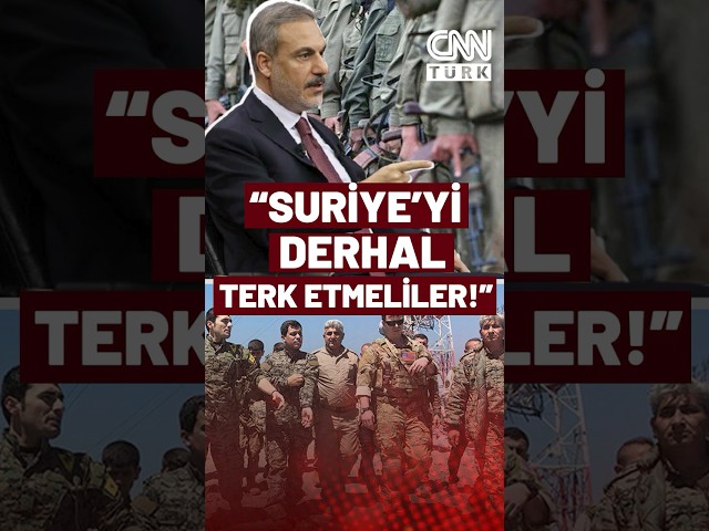 ⁣Hakan Fidan'dan Terör Odaklarına Sert Uyarı: "Suriye'yi Derhal Terk Edin!"