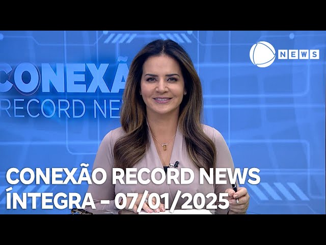 ⁣Conexão Record News - 07/01/2025