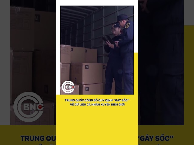 ⁣Trung Quốc công bố quy định “gây sốc” về dữ liệu cá nhân xuyên biên giới