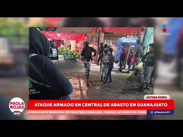 ⁣Se registra ataque armado en la Central de Abastos de Celaya, Guanajuato | DPC con Paola Rojas