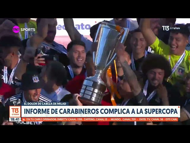 ⁣Informe de Carabineros complica a la Supercopa