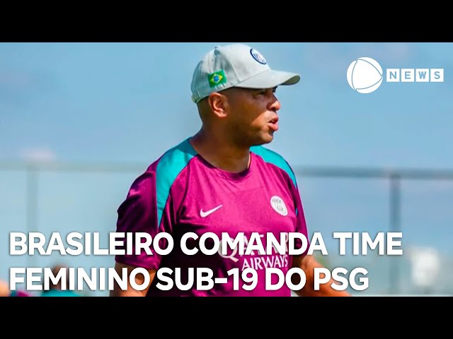 ⁣Ex-jogador brasileiro, Paulo César comanda time feminino Sub-19 do PSG