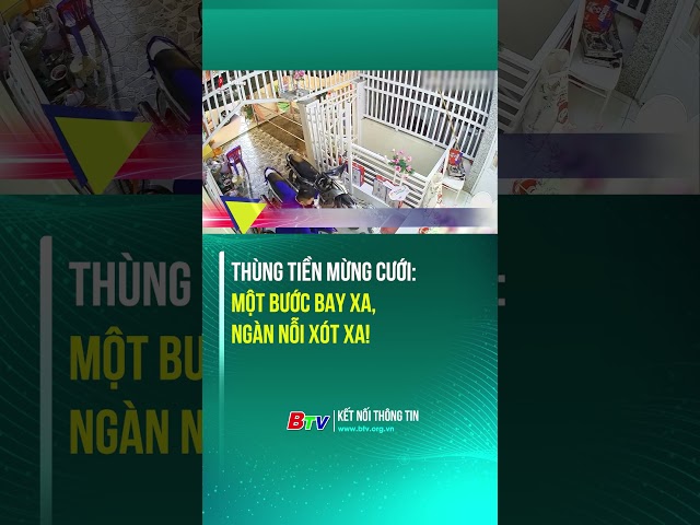 ⁣Thùng tiền mừng cưới: Một bước bay xa, ngàn nỗi xót xa! | BTV - TRUYỀN HÌNH BÌNH DƯƠNG