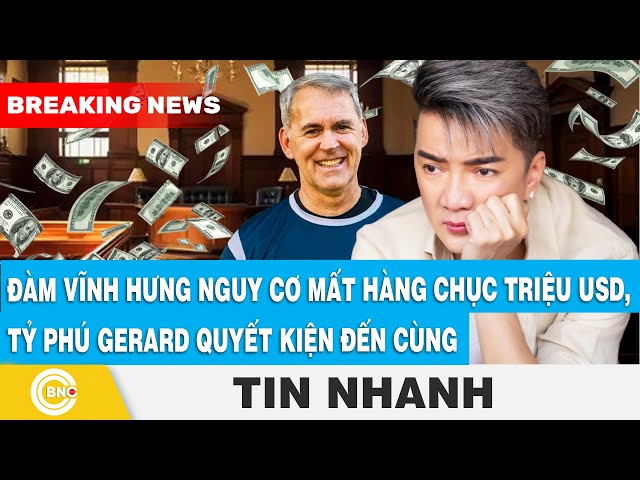 ⁣Đàm Vĩnh Hưng nguy cơ mất hàng chục triệu USD, Tỷ phú Gerard quyết kiện đến cùng | BNC Now