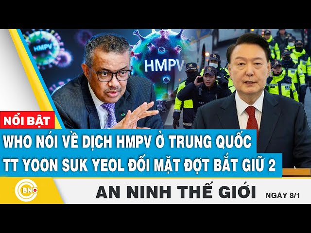 ⁣An ninh thế giới: WHO nổ phát súng đầu về dịch HMPV ở Trung Quốc; TT Hàn đối mặt đợt bắt giữ 2