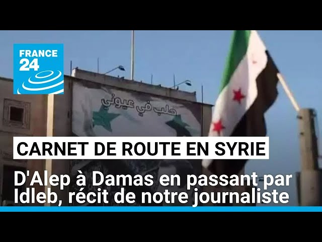 ⁣Chute du régime de Bachar al-Assad : carnet de route en Syrie, d'Alep à Damas • FRANCE 24