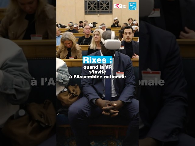 ⁣​ Rixes : quand la VR s’invite à l’Assemblée nationale • FRANCE 24