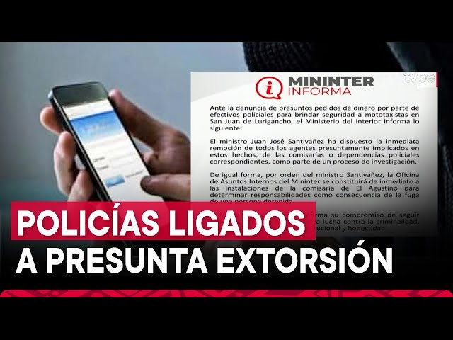 ⁣Ministro del Interior dispuso la inmediata remoción de policías ligados a presunta extorsión en SJL