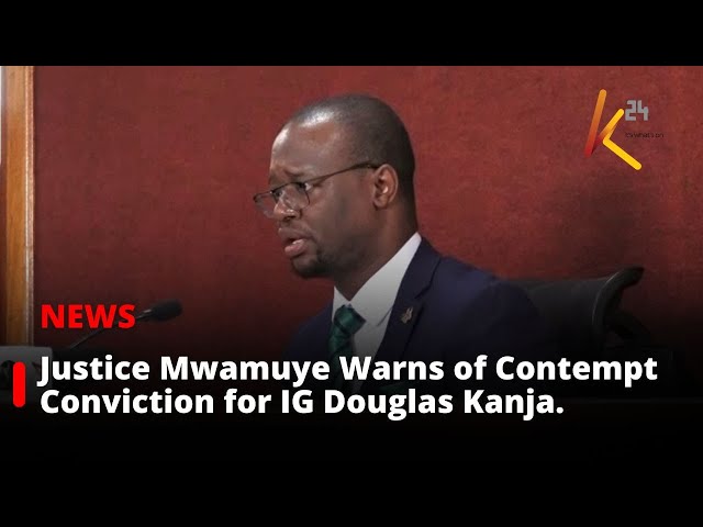 ⁣Justice Mwamuye Warns of Contempt Conviction for IG Douglas Kanja Over Court Appearance.