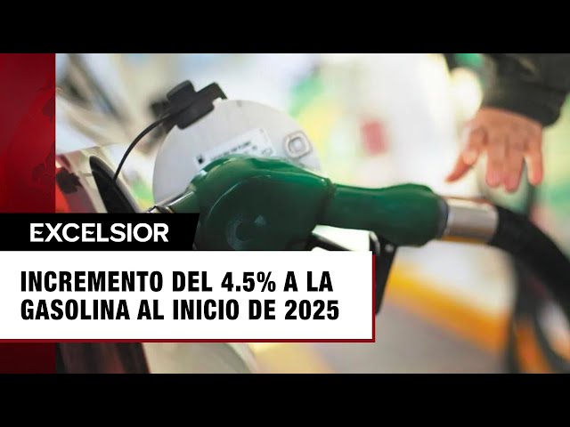 ⁣Incremento del 4.5% a la gasolina al inicio de 2025